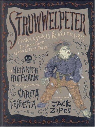 Cover of Struwwelpeter: Fearful Stories and Vile Pictures to Instruct Good Little Folks.