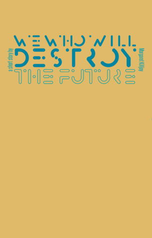 Cover of We Who Will Destroy the Future.